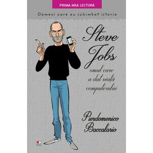 Steve Jobs, omul care a dat viata computerului. Oameni care au schimbat istoria | Pierdomenico Baccalario imagine