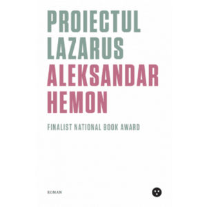Proiectul Lazarus | Aleksandar Hemon imagine