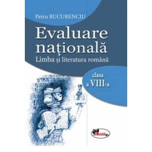 Evaluare nationala. Limba si literatura romana. Clasa a VIII-a | Petru Bucurenciu imagine