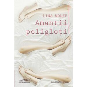 Amantii poligloti | Lina Wolff imagine