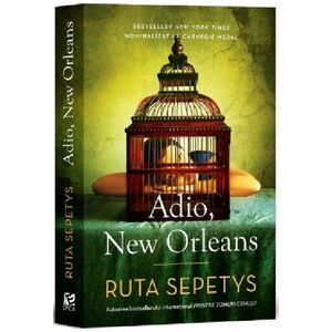 Adio, New Orleans | Ruta Sepetys imagine