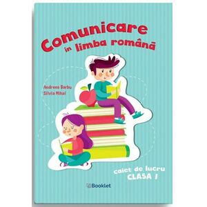 Comunicare in limba romana. Caiet de lucru pentru clasa I | Andreea Barbu, Silvia Mihai imagine