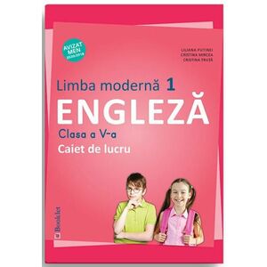 Limba moderna 1 - Engleza. Caiet de lucru pentru clasa a V-a | Liliana Putinei, Cristina Mircea, Cristina Truta imagine