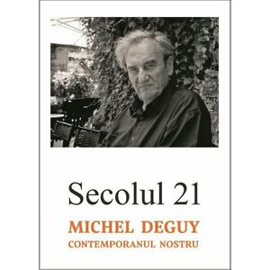 Secolul 21 - Michel Deguy | imagine