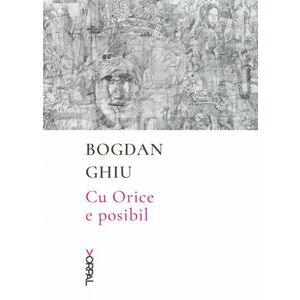 Cu Orice e posibil | Bogdan Ghiu imagine