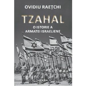 Tzahal. O istorie a armatei israeliene - Ovidiu Raetchi imagine