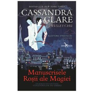Manuscrisele Rosii ale Magiei | Cassandra Clare, Wesley Chu imagine