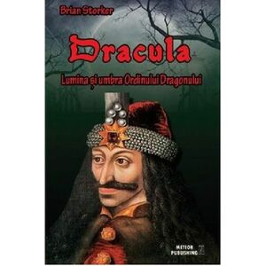 Dracula. Lumina si umbra Ordinului Dragonului | Brian Storker imagine