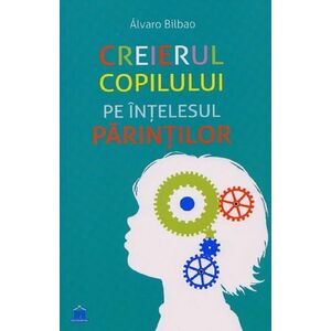 Creierul copilului pe intelesul parintilor | Alvaro Bilbao imagine