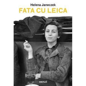 Fata cu Leica - Helena Janeczek imagine