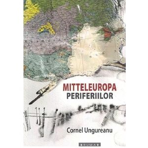 Mitteleuropa periferiilor | Cornel Ungureanu imagine