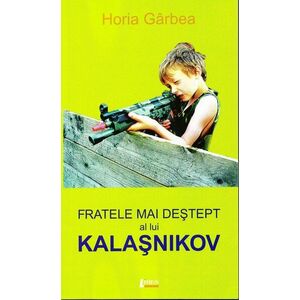 Fratele mai destept al lui Kalasnikov | Horia Garbea imagine
