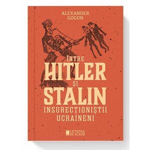 Intre Hitler si Stalin | Alexander Gogun imagine
