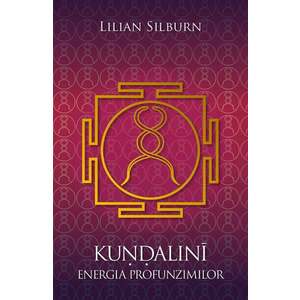 Kundalini - Energia profunzimilor | Lilian Silburn imagine