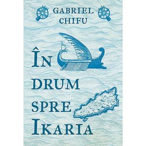 In drum spre Ikaria | Gabriel Chifu imagine
