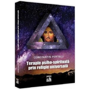 Terapie psiho-spirituala prin religie universala | Constantin Portelli imagine