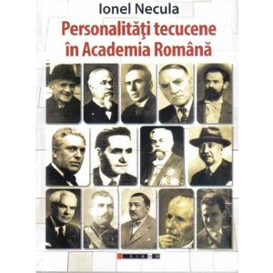 Personalitati tecucene in Academia Romana | Ionel Necula imagine