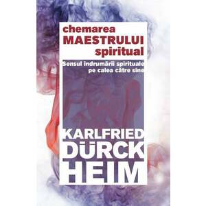 Chemarea Maestrului spiritual | Karlfried Graf Durckheim imagine
