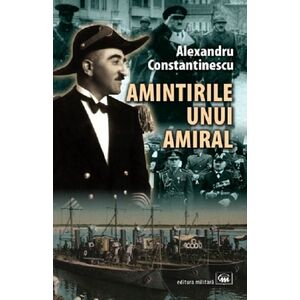 Amintirile unui amiral | Alexandru Constantinescu imagine