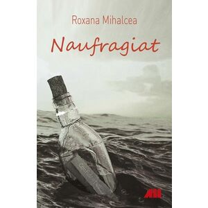 Naufragiat | Roxana Mihalcea imagine
