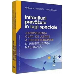 Infractiuni prevazute in legi speciale | Luiza Neagu , Adrian M. Truichici imagine