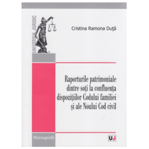 Raporturile patrimoniale dintre soti la confluenta dispozitiilor Codului familiei si ale Noului Cod civil | Cristina Ramona Duta imagine
