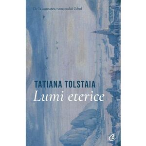 Lumi eterice | Tatiana Tolstaia imagine