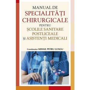 Manual de specialitati chirurgicale pentru scolile sanitare postliceale si asistenti medicali imagine