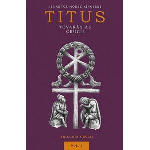 Titus, tovaras al crucii | Florence Morse Kingsley imagine