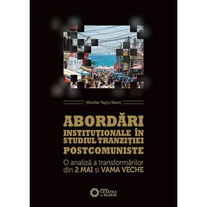Abordari institutionale in studiul tranzitiei postcomuniste | Miroslav Tascu-Stavre imagine