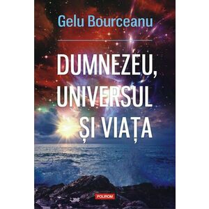 Dumnezeu, universul si viata | Gelu Bourceanu imagine