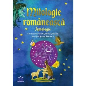Mitologie romaneasca. Antologie - Gabriela Girmacea imagine
