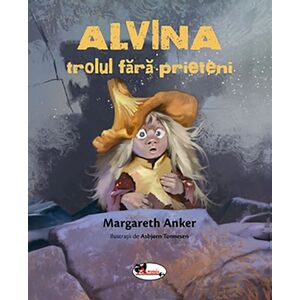 Alvina, trolul fara prieteni | Margareth Anker imagine