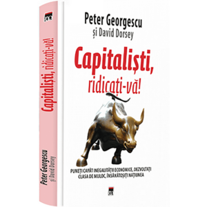 Capitalisti, ridicati-va! | Peter Georgescu, David Dorsey imagine