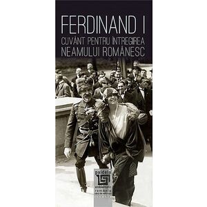 Ferdinand I. Cuvant pentru intregirea neamului romanesc | Ion Danila, Leonida Moise, Neculai Moghior imagine
