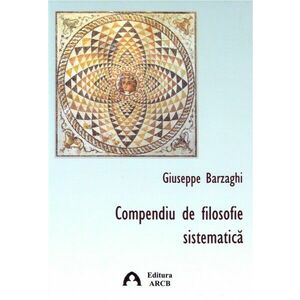 Compendiu de filosofie sistematica | Giuseppe Barzaghi imagine