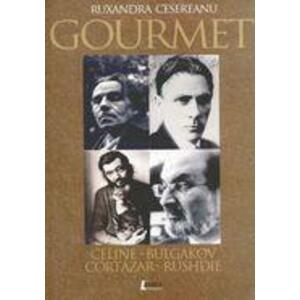 Gourmet - Celine-Bulgakov-Cortazar-Rushdie | Ruxandra Cesereanu imagine