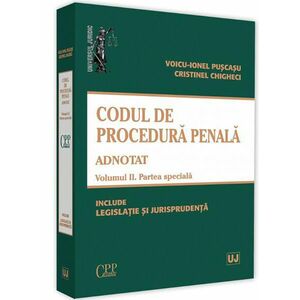 Codul de procedura penala adnotat. Volumul II. Partea speciala | Voicu-Ionel Puscasu, Cristinel Ghigheci imagine