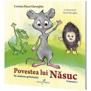 Povestea lui Nasuc. In cautarea prieteniei | Cristina Elena Gheorghiu imagine