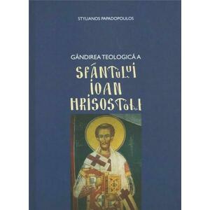 Gandirea teologica a Sfantului Ioan Hrisostom | Stelianos Papadopoulos imagine