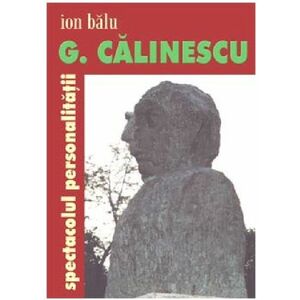 G. Calinescu. Spectacolul personalitatii | Ion Balu imagine