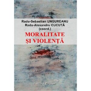 Moralitate si violenta | Radu-Sebastian Ungureanu, Radu-Alexandru Cucuta imagine