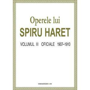 Operele lui Spiru Haret vol. III - Oficiale 1907-1910 | Spiru Haret imagine