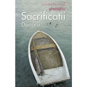 Sacrificatii Dunarii | Constatin Virgil Gheorghiu imagine