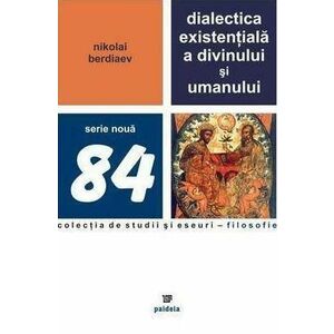 Dialectica existentiala a divinului si umanului | Nikolai Berdiaev imagine