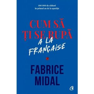 Cum sa ti se rupa a la francaise | Fabrice Midal imagine