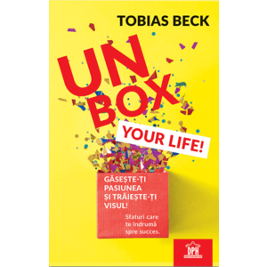 Unbox your life! Gaseste-ti pasiunea si traieste-ti visul! | Tobias Beck imagine