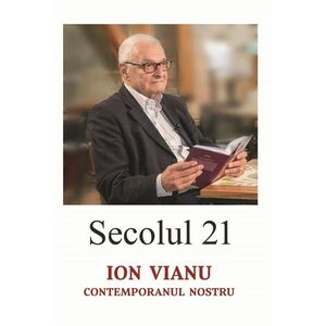 Secolul 21 - Ion Vianu, contemporanul nostru | imagine