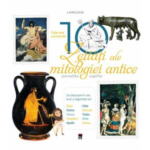 Cele mai cunoscute 10 zeitati ale mitologiei antice (Larousse) imagine