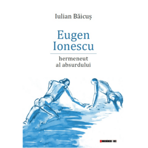 Eugen Ionescu - Hermeneut al absurdului | Iulian Baicus imagine